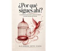 ¿Por qué sigues ahí?: La verdad incómoda sobre tu parte en la relación y el poder real para salir de ella (CADA QUIEN SU PARTE)