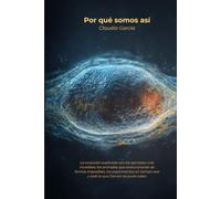 Por qué somos así: La evolución explicada con los ejemplos más increíbles: los animales que evolucionaron de formas imposibles, los experimentos en tiempo real y todo lo que Darwin no pudo saber
