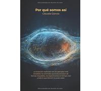 Por qué somos así: La evolución explicada con los ejemplos más increíbles: los animales que evolucionaron de formas imposibles, los experimentos en tiempo real y todo lo que Darwin no pudo saber