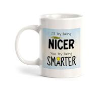 Porcelain Coffee Mug I'll Try Being Nicer You Try Being Smarter Easy Installation Novelty Mug Stylish Ceramic Cups for Anniversary Cafes Restaurant