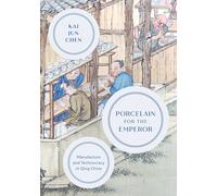 Porcelain for the Emperor: Manufacture and Technocracy in Qing China