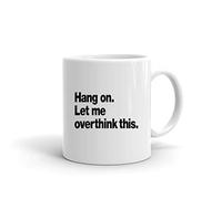 Porcelain Mug Hang On Let Me Think This Through Design Coffee Cups Tea