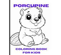 porcupine coloring book for kids: fun porcupine coloring pages for toddlers