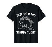 Porcupine Feeling A TAD Stabby Today Funny Porcupines T-Shirt