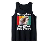 Porcupine Porcupines Great QUILL Factor Porcupines Tank Top