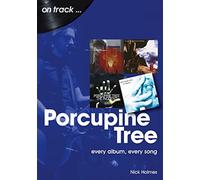 Porcupine Tree On Track : Every Album, Every Song