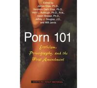 Porn 101: Eroticism Pornography and the First Amendment
