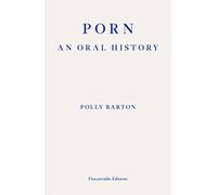 Porn: An Oral History