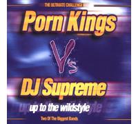 Porn Kings Vs.DJ Supreme - Up to the Wildstyle