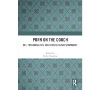 Porn on the Couch: Sex, Psychoanalysis, and Screen Cultures/Memories