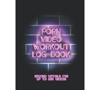 Porn Video Workout Log Book: Record and Rate Your Watched Videos For Easy Future Reference, Perfect Funny Weird Gift For Friend Boyfriend Girlfriend Brother