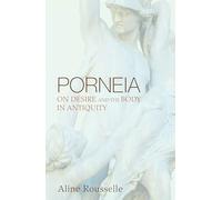 Porneia: On Desire and the Body in Antiquity