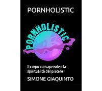 PORNHOLISTIC: Il corpo consapevole e la spiritualità del piacere