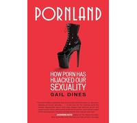 Pornland: How Porn Has Hijacked Our Sexuality