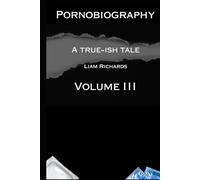 Pornobiography III: Further Tales (Pornobiography and Other Tales)