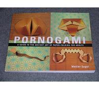 Pornogami: A Guide to the Ancient Art of Paper-Folding for Adults