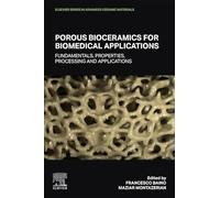 Porous Bioceramics for Biomedical Applications: Fundamentals, Properties, Processing and Applications (Elsevier Series in Advanced Ceramic Materials)