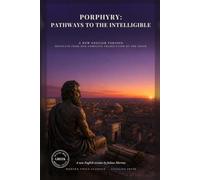 Porphyry: Pathways to the Intelligible: The Sentences in Direct Modern English: Plotinus, Neoplatonism, and the Ascent of the Soul (Modern Voice Classics)
