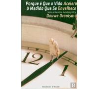 Porque É Que a Vida Acelera À Medida Que Se Envelhece (Portuguese Edition)