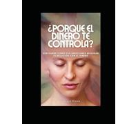 ¿Porque el dinero te controla?: Descubre como tus emociones moldean tu relación con el dinero