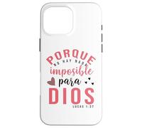 Porque para Dios no hay nada imposible, Faith Cross Quotes Case for iPhone 16 Pro Max