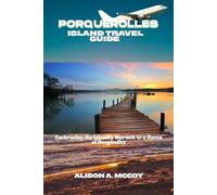 PORQUEROLLES ISLAND TRAVEL GUIDE: Embracing the Island's Warmth to a Haven of Hospitality