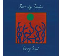PORRIDGE RADIO - EVERY BAD