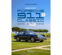 Porsche 911 Classic - Le Guide expert: 1964-1973, connaître - restaurer - expertiser