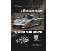 Porsche 911 GT1 Strassenversion: The Road to Racing Excellence (Driven Legacy: The Porsche Perfomance)