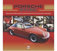 Porsche 911 Sc : Experiences & Illustrated Practical Advice from One Man’s Home Restoration