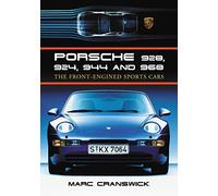 Porsche 928, 924, 944 and 968: The Front Engined Sports Cars
