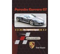 Porsche Carrera GT: The Legend of Speed (Driven Legacy: The Porsche Performance)