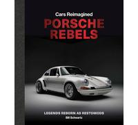 Porsche Rebels: Legends Reborn as Restomods (Cars Reimagined)