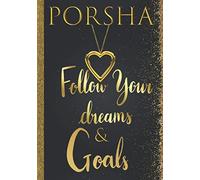 Porsha Follow Your Dreams & Goals: Personalized Name Journal for Women & Girls Named Porsha Gift Idea|Cute Dreams Tracker & Life Goals Setting Planner Inspirational Gratitude Notebook To Write In