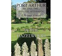 PORT ARTHUR 28th APRIL, 1996...AND THE AFTERMATH A Personal Account