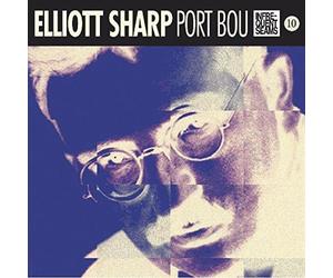 Port Bou - Elliott Sharp CD
