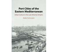 Port Cities of the Eastern Mediterranean: Urban Culture in the Late Ottoman Empire