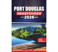 PORT DOUGLAS REISEFÜHRER 2026: Entdecken Sie das Great Barrier Reef und den Daintree-Regenwald mit malerischen Reiserouten, lokalen Restaurants, ... und wichtigen Tipps zur Reiseplanung.