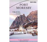 Port Moresby travel guide 2025-2026 (The Explorer's Library: Adventures Across Continents)