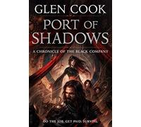 Port of Shadows: A Chronicle of the Black Company: 3 (Chronicles of the Black Company)
