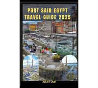 PORT SAID EGYPT TRAVEL GUIDE 2025 (THE TRAVELING EYE FOR DIFFERENT DESTINATION ACROSS THE CONTINENT)