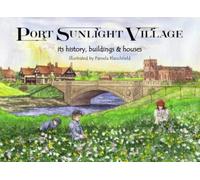 Port Sunlight Village: its history, buildings & houses