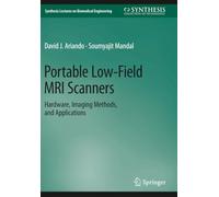 Portable Low-Field MRI Scanners: Hardware, Imaging Methods, and Applications (Synthesis Lectures on Biomedical Engineering)