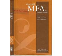 Portable MFA in Creative Writing : Improve Your Craft with the Core Essentials Taught to MFA Students