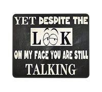 Portable Mouse Pad, Yet Despite The Look On My Face You are Still Talking Funny Sarcastic Mousepads Ergonomic Keyboard Pad 25X30cm for Typing Computer Work