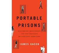 Portable Prisons: Electronic Monitoring and the Creation of Carceral Territory