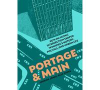 Portage and Main: How an Iconic Intersection Shaped Winnipeg's History, Politics, and Urban Life