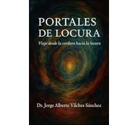 Portales de locura: Viaje desde la cordura hacia la locura...