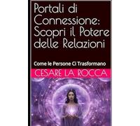 Portali di Connessione: Scopri il Potere delle Relazioni: Come le Persone Ci Trasformano
