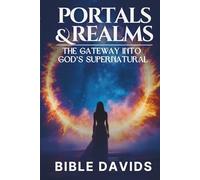 Portals and Realms: The Gateway Into God's Supernatural